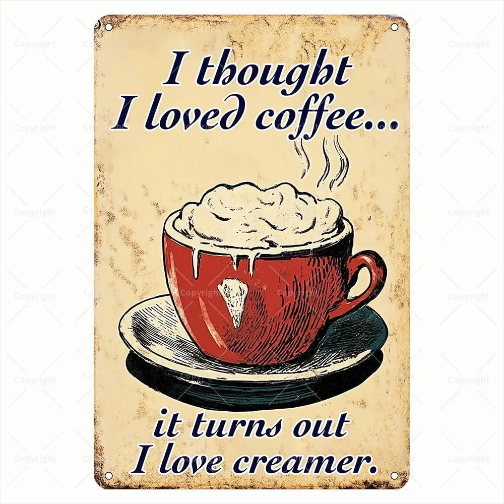 Vintage Coffee Tin Sign - I Thought I Loved Coffee... It Turns Out I Love Creamer Coffee Humor Retro Metal Sign for Café or Kitc