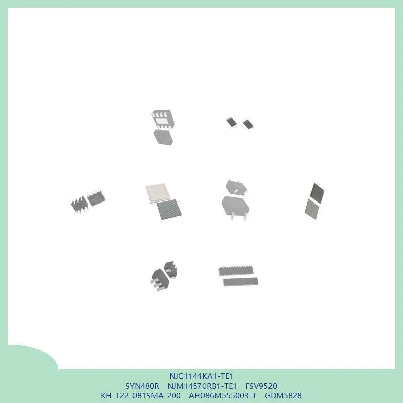 NJG1144KA1-TE1 SYN480R NJM14570RB1-TE1 FSV9520 KH-122-081SMA-200 AH086M555003-T GDM5828