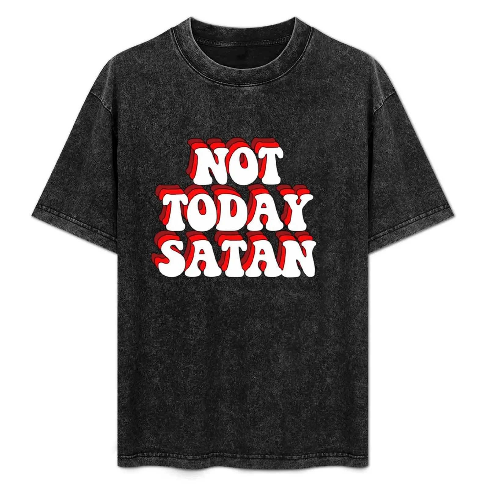 

NOT TODAY SATAN T-Shirt t shirt for man t shirts for man pack white t shirt man luxury shirts with prints T-Shirt