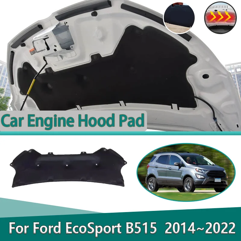 

For Ford EcoSport B515 BK 2014~2022 Engine Hood Cover Lining Heat Insulation Pads Sound Absorption Noise Reduction Accessories