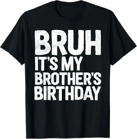Bruh It's My Brother's Birthday Sportswear T-Shirt Boys Fashion Funny Birthday Sister Brother Saying Tee Y2k Personalized Outfit view 5