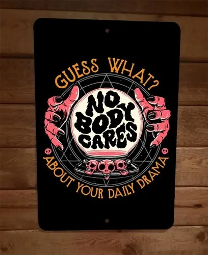 What Nobody Cares About Your Daily Drama  Metal Wall Sign Poster