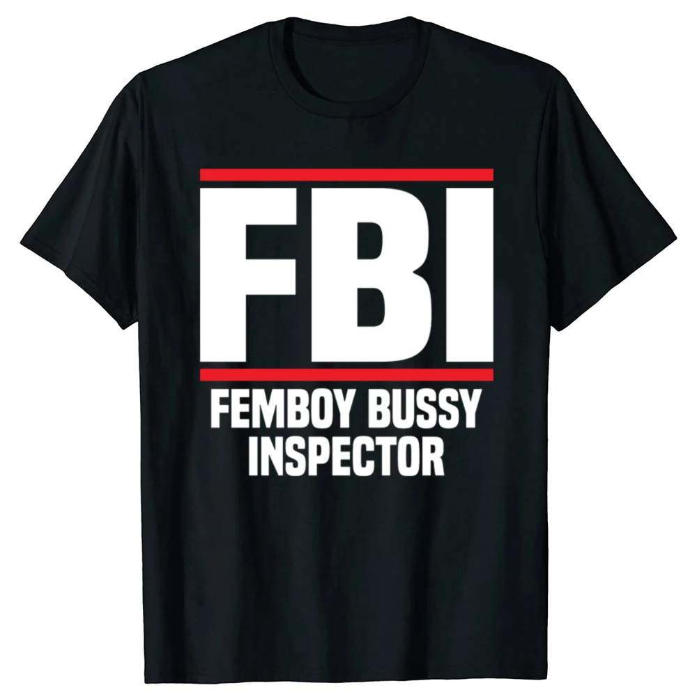 Funny FBI Femboy Bussy Inspector Graphic T-shirts Men Women's Fashion Casual Tshirt 100% Cotton Loose Oversized T Shirt