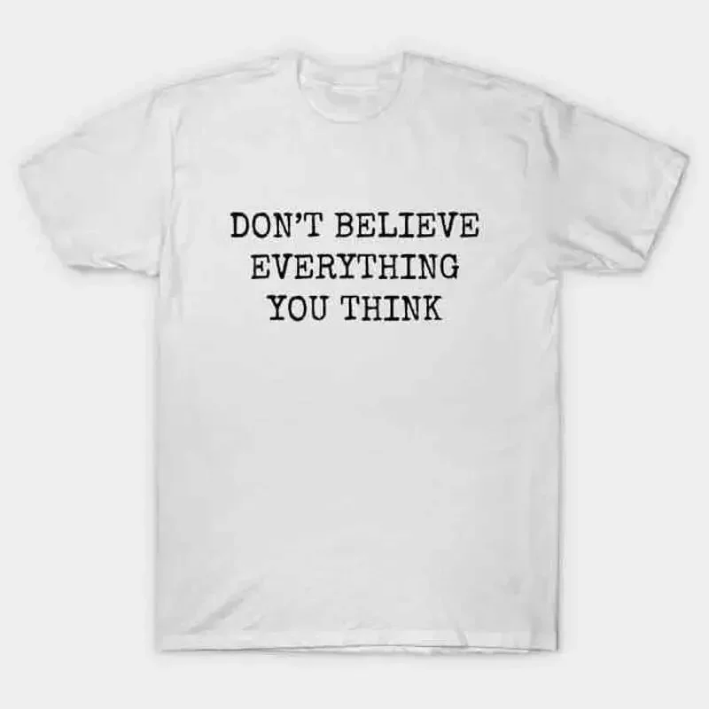 Ne crois pas tout ce que tu penses - T-shirt S 5XL - Livraison rapide