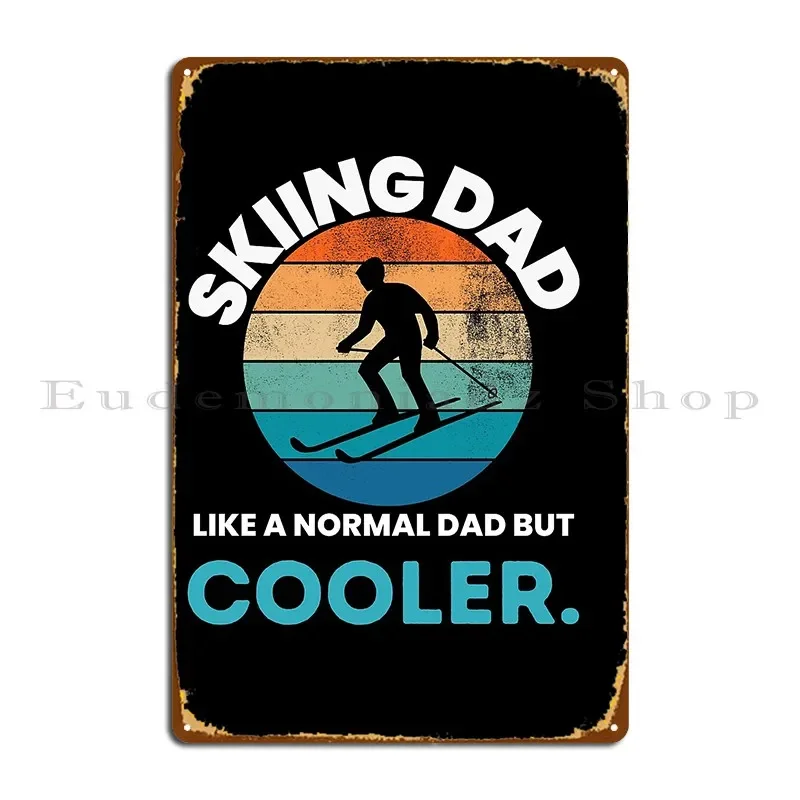 Skiing Dad Like A Normal Dad But Cooler Metal Sign Plaques Decoration Home Bar Customize Poster Tin Sign Poster