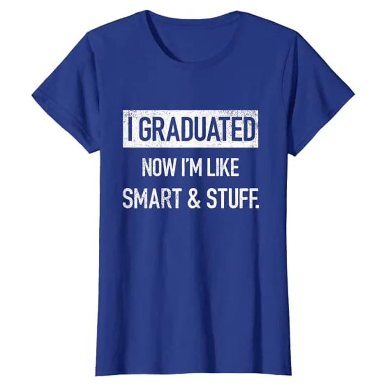 I Graduated Now I'm Like Smart and Stuff T-shirt Sayings Quotes Funny College High School Graduation Gift Senior 2022 T-Shirt