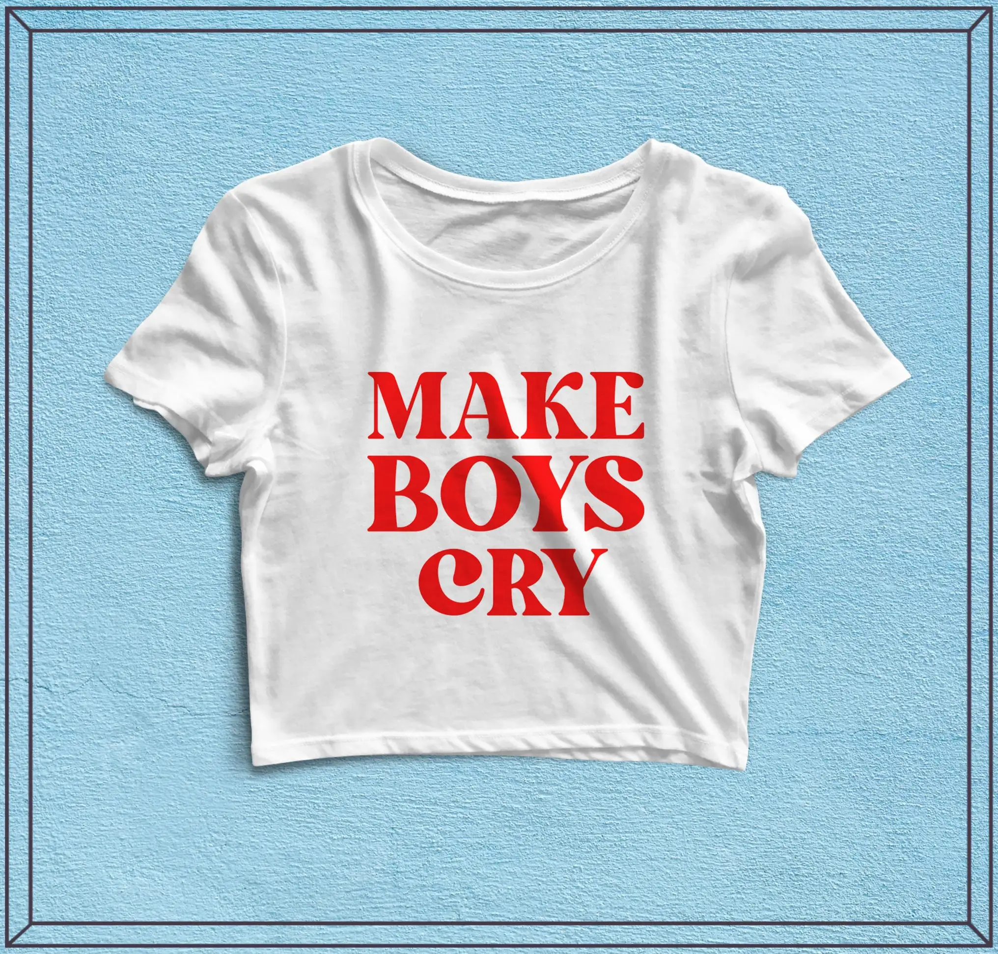 Make Boys Cry T Shirt Fashion Streetwear Funny Letter Print Women's Crop Tops Trend Harajuku Y2K Baby Tee Female Short Tshirt