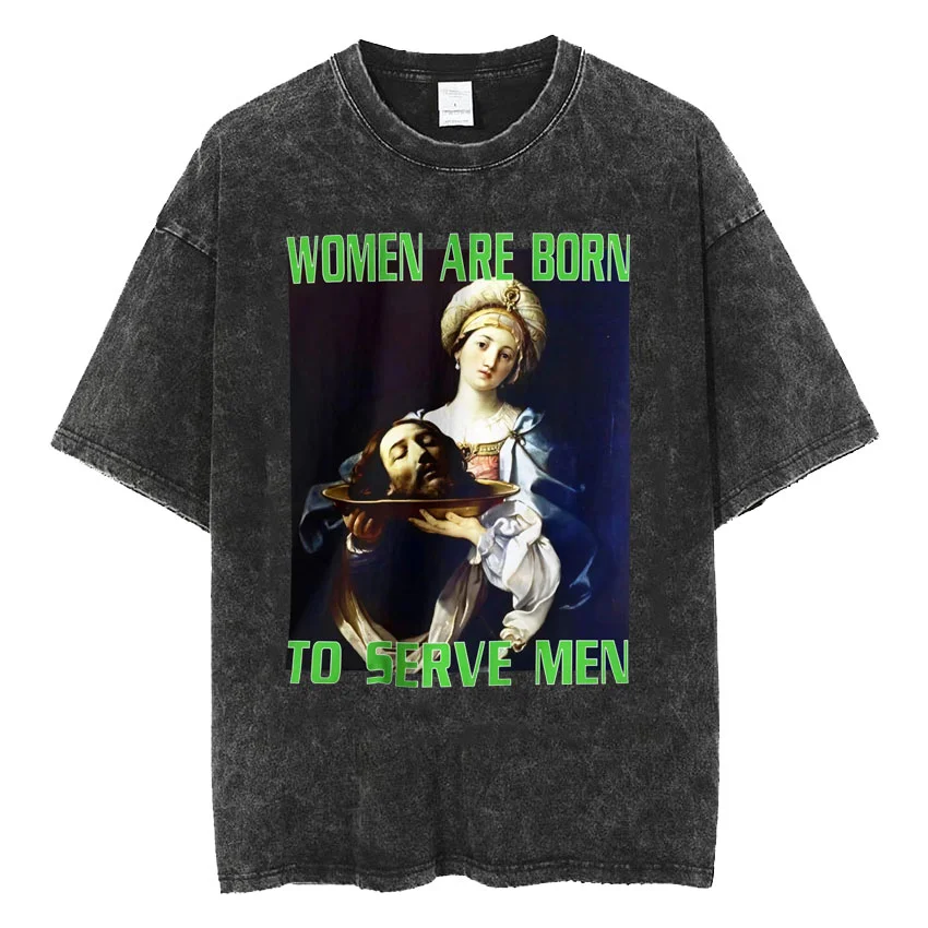 

Washed Vintage Women Were Born To Serve Print T-shirt Feminist Funny Meme Men Women's Clothing Short Sleeve 100% Cotton T Shirts