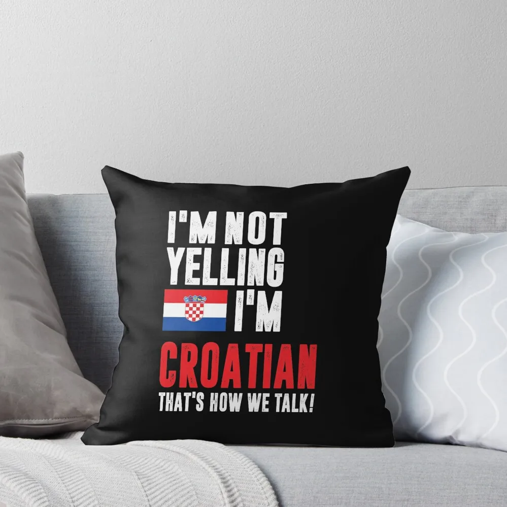 

I'm Not Yelling I'm Croatian Throw Pillow Christmas Pillow Cases autumn decoration anime girl pillow