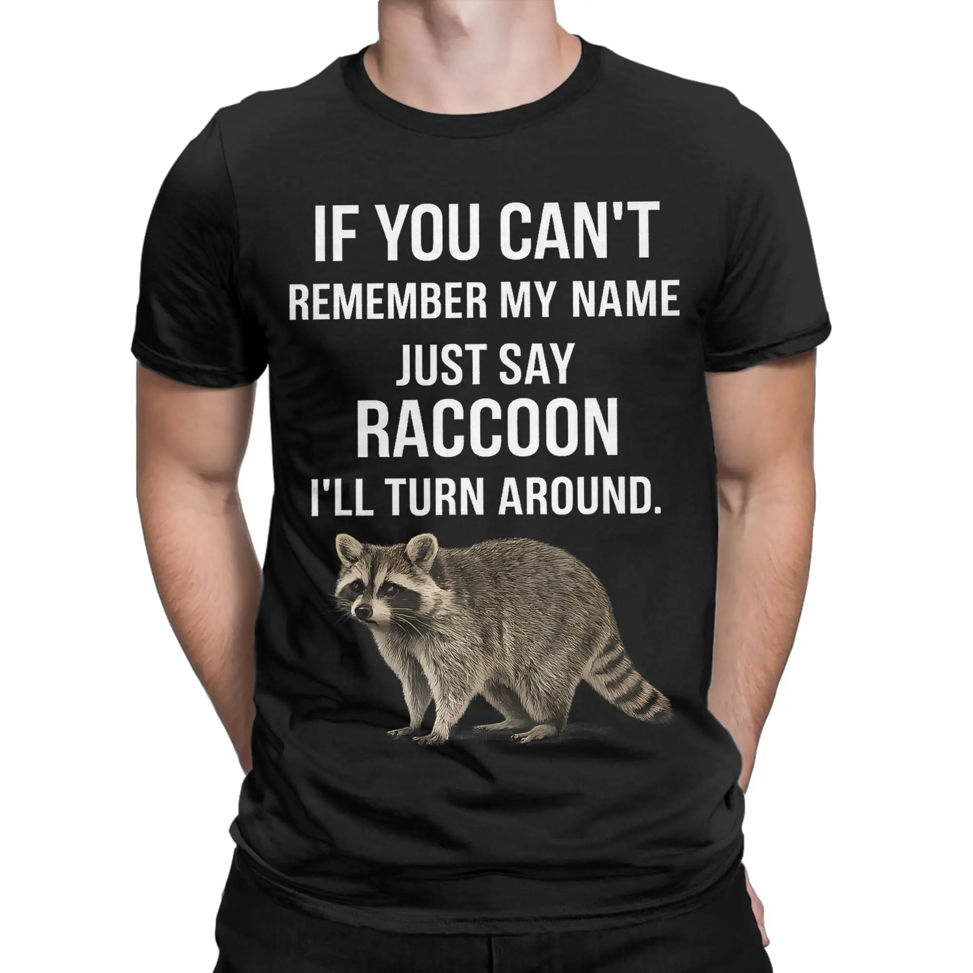Funny If You Can't Remember My Name T-Shirts for Men O Neck Cotton T Shirt Just Say Raccoon Short Sleeve Tees Gift Idea Tops