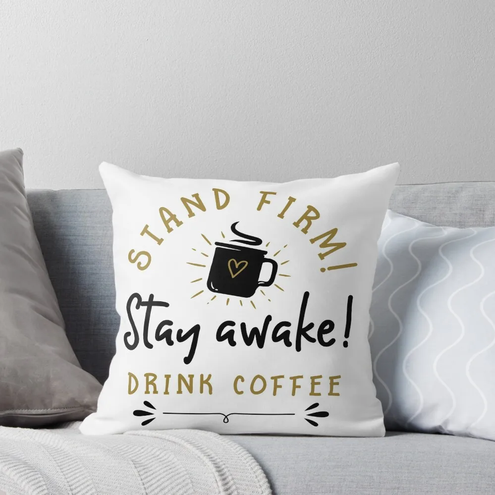 Stand Firm! Stay Awake! Drink Coffee Throw Pillow pillows decor home christmas pillowcases Bed pillowcases pillow