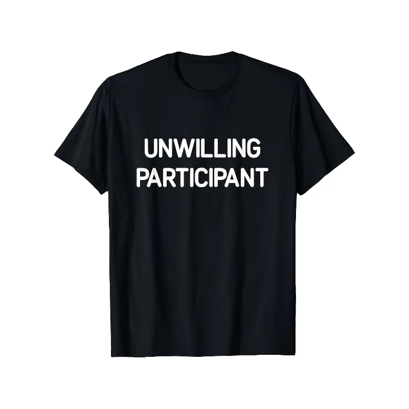 Men's Vintage UNWILLING PARTICIPANT Ironic Humor Graphic Print T Shirt Summer Oversize Tee Women Streetwear Casual O-Neck Tops