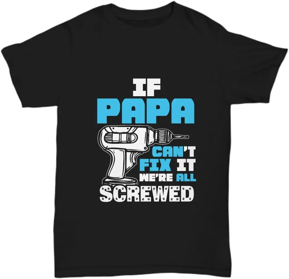 Dad Tshirt Gift Dad Papa Can't Fix It Screwed for Fathers Day Men Birthday Gift Tee