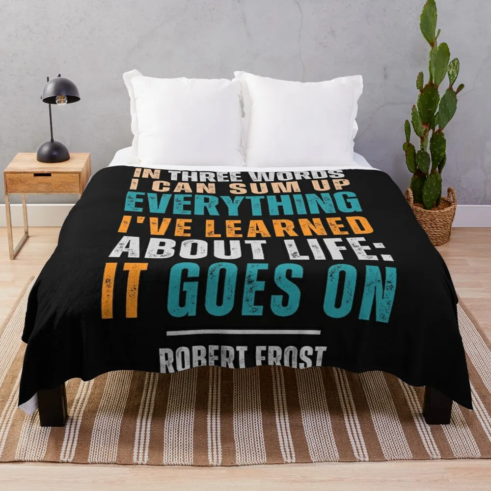 In three words I can sum up everything I've learned about life: It goes on. — Robert Frost Throw Blanket Plaid Tourist Blankets