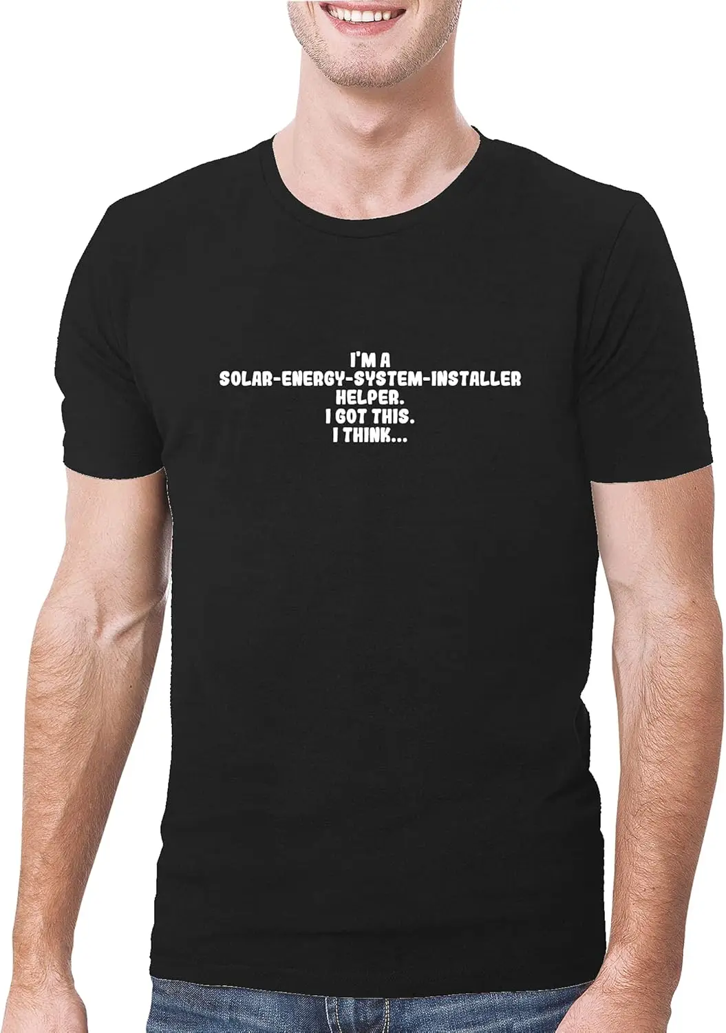 I'm A Solar-Energy-System-Installer Helper. I Got This. I Think. - A Soft & Comfortable Men's T-Shirt