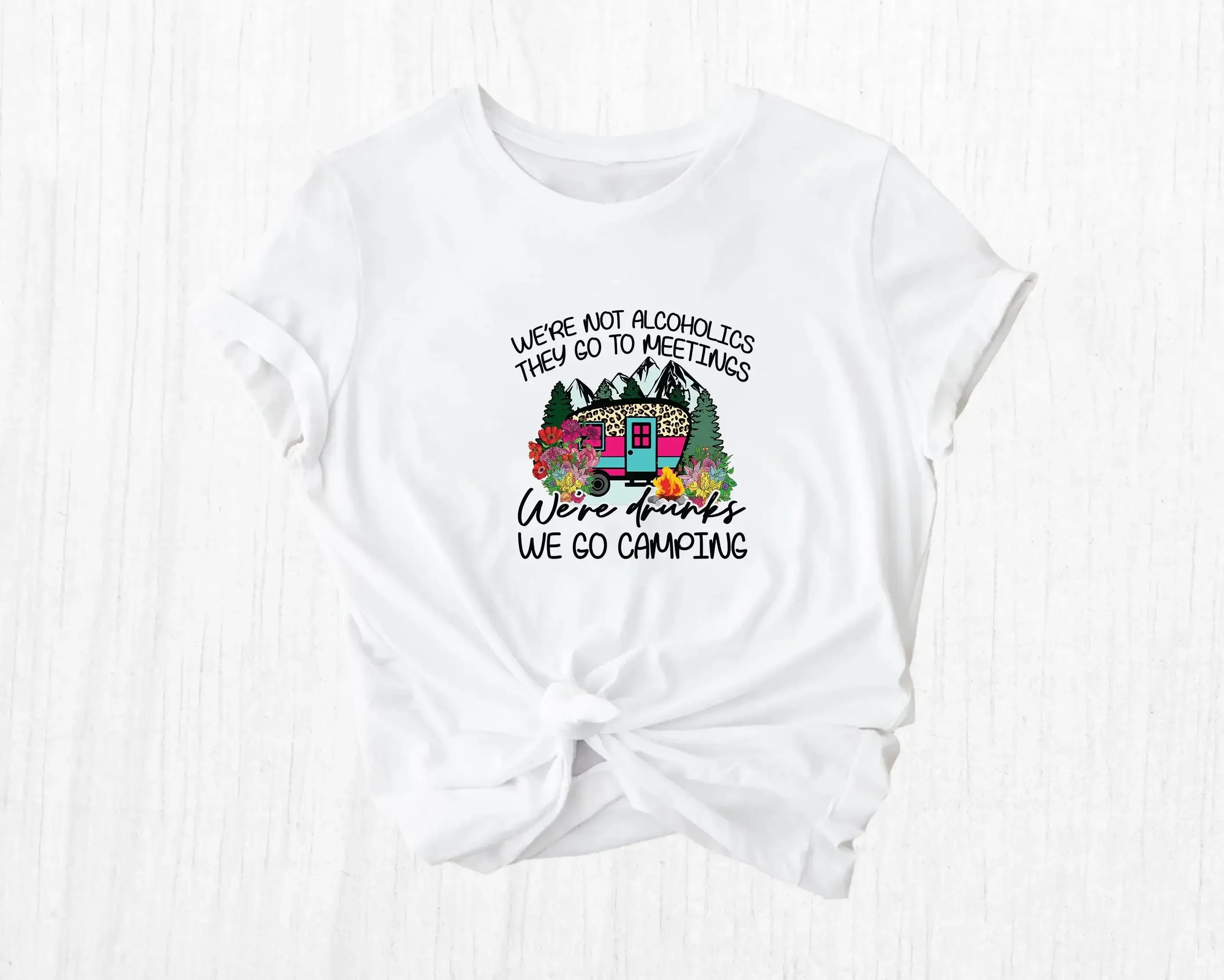 We Are Not Alcoholics They Go To Meetings Drunks Camping T Shirt Travel Vacation Backpacking