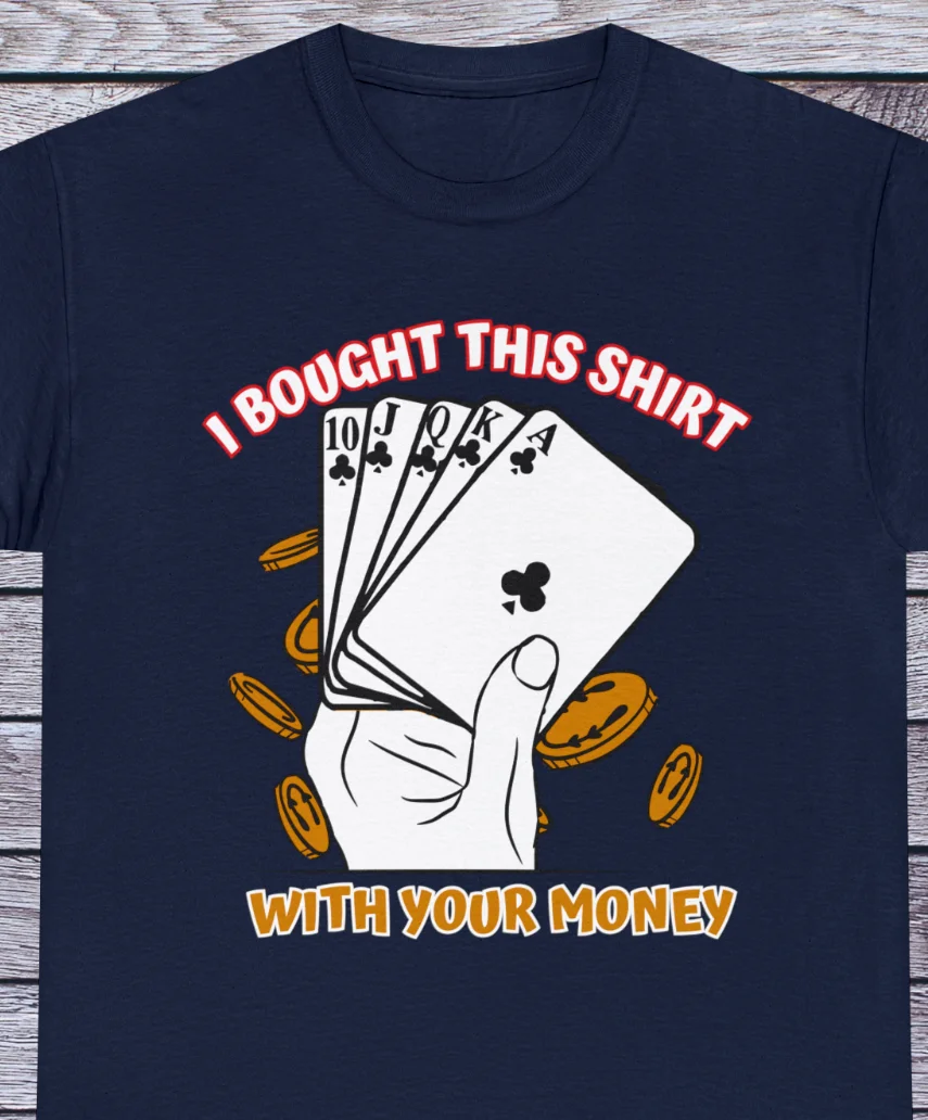 I Bought This Shirt With Your Money Vintage Poker Old School Clothing Funny Tee