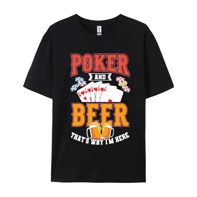 

Poker And Beer Thats Why Im Here Cotton T-Shirt Leisure Tees Tops Clothes Camisas Rhyme Text T-shirts