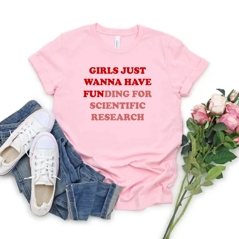 Girls Just Wanna Have Funding T Shirt Girl Scientist Shirt Scientific Research T Shirts Women Clothes Casual Tops Summer Tshirt