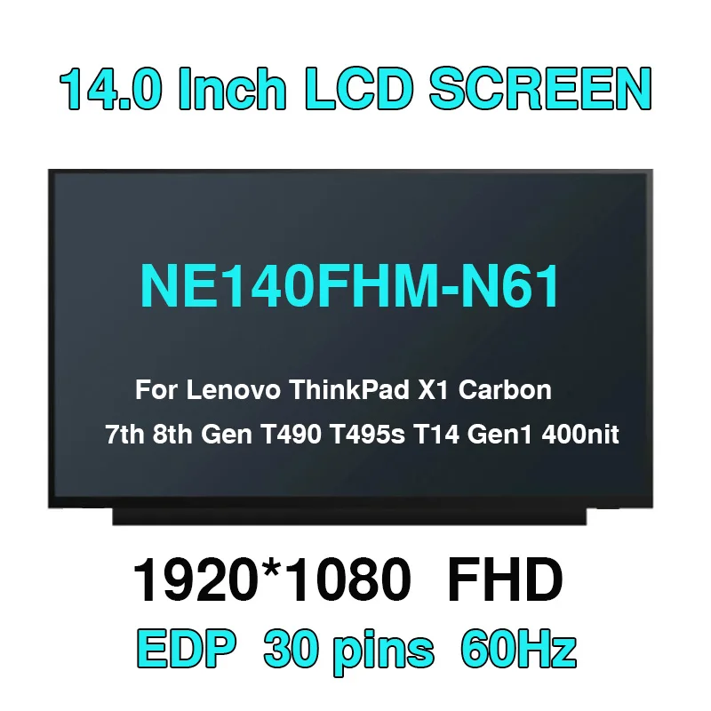 

14.0 IPS Laptop LCD Screen NE140FHM-N61 For Lenovo ThinkPad X1 Carbon 7th 8th Gen T490 T495s T14 Gen1 400nit 1920x1080 FHD 30pin