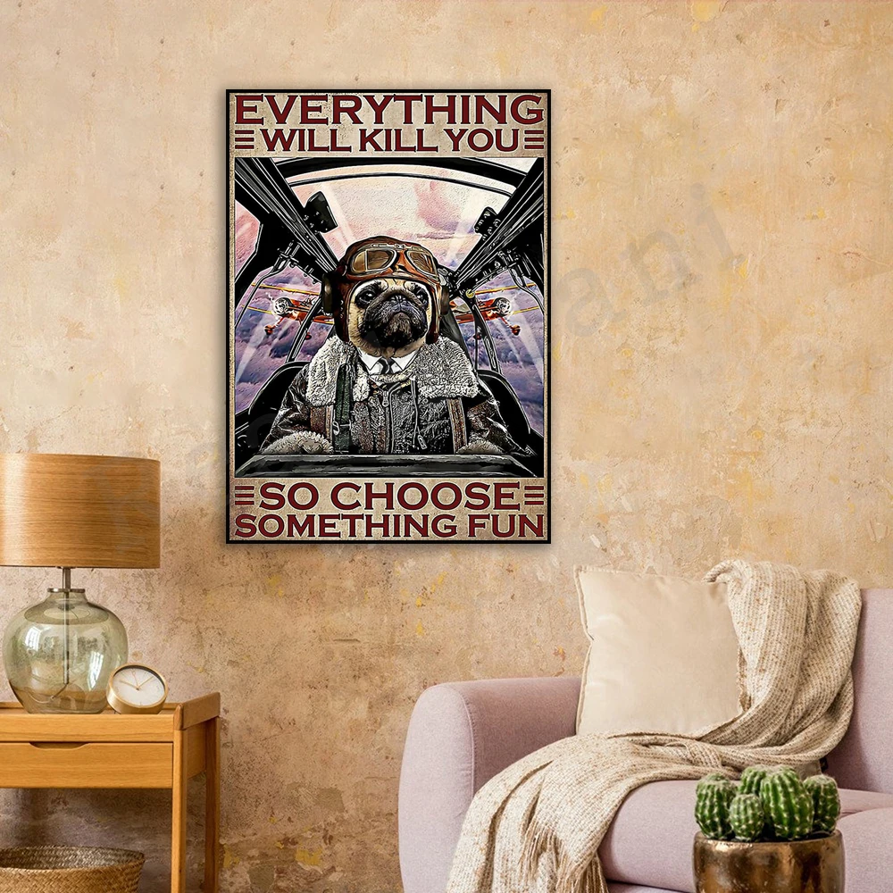 

Pilot Pitbull Dog Everything will kill you so choose some fun posters - Aviation Knowledge Wall Art - Gifts from Flight Engineer