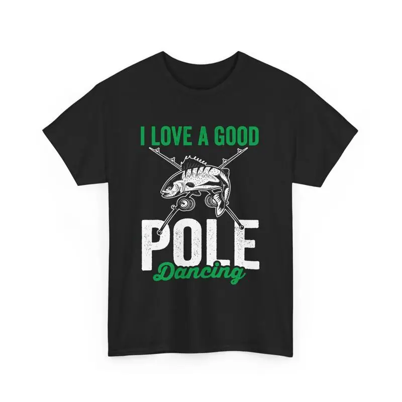 

Fishing Fisherman I Love A Good Pole Dance Fly T Shirt