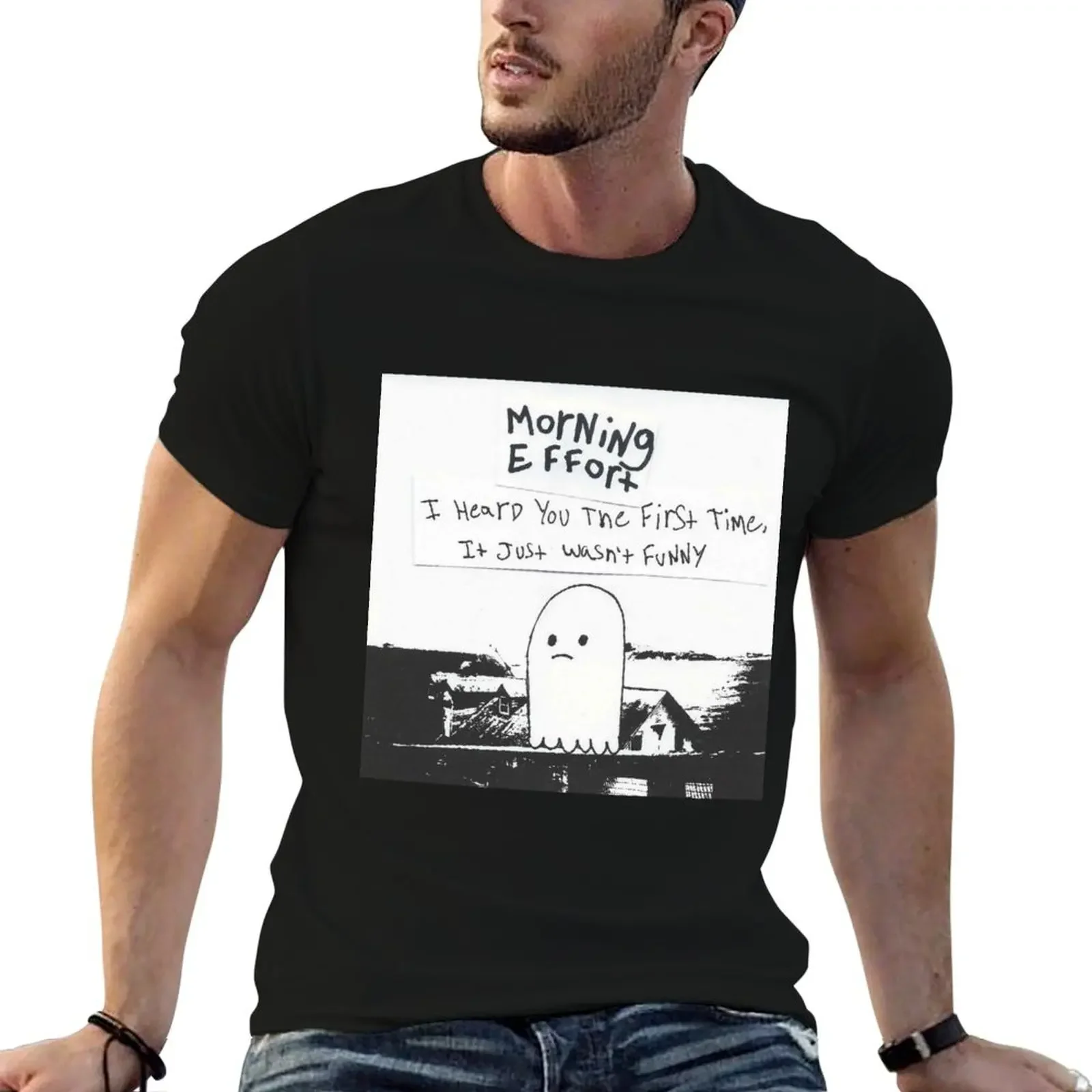 Morning Effort - I heard you the first time, it just wasn't funny T-Shirt topping cotton graphic tees T-shirts for men cotton