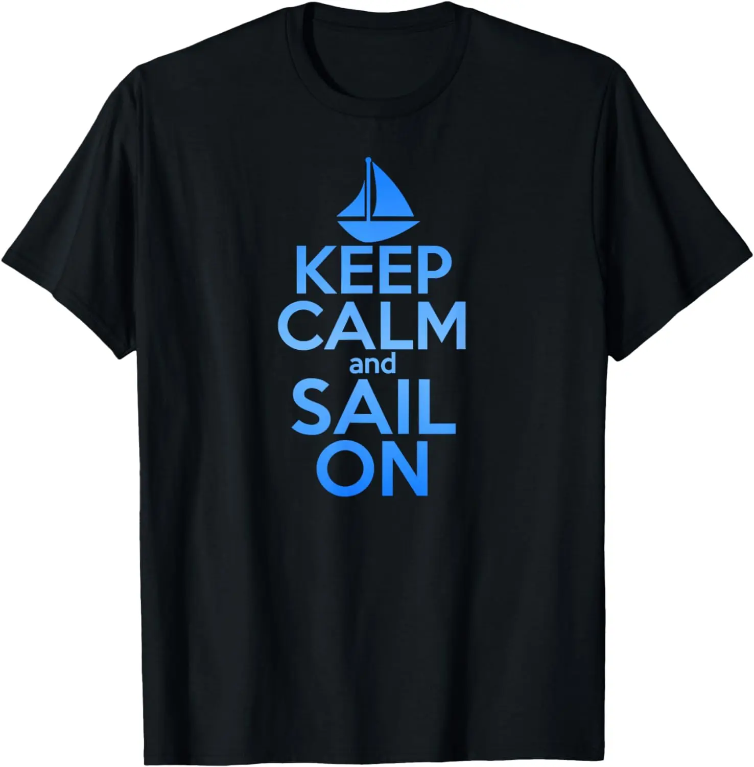 

KEEP CALM SAIL ON Funny Sailing Lover Quote Saying Sailboat T-Shirt