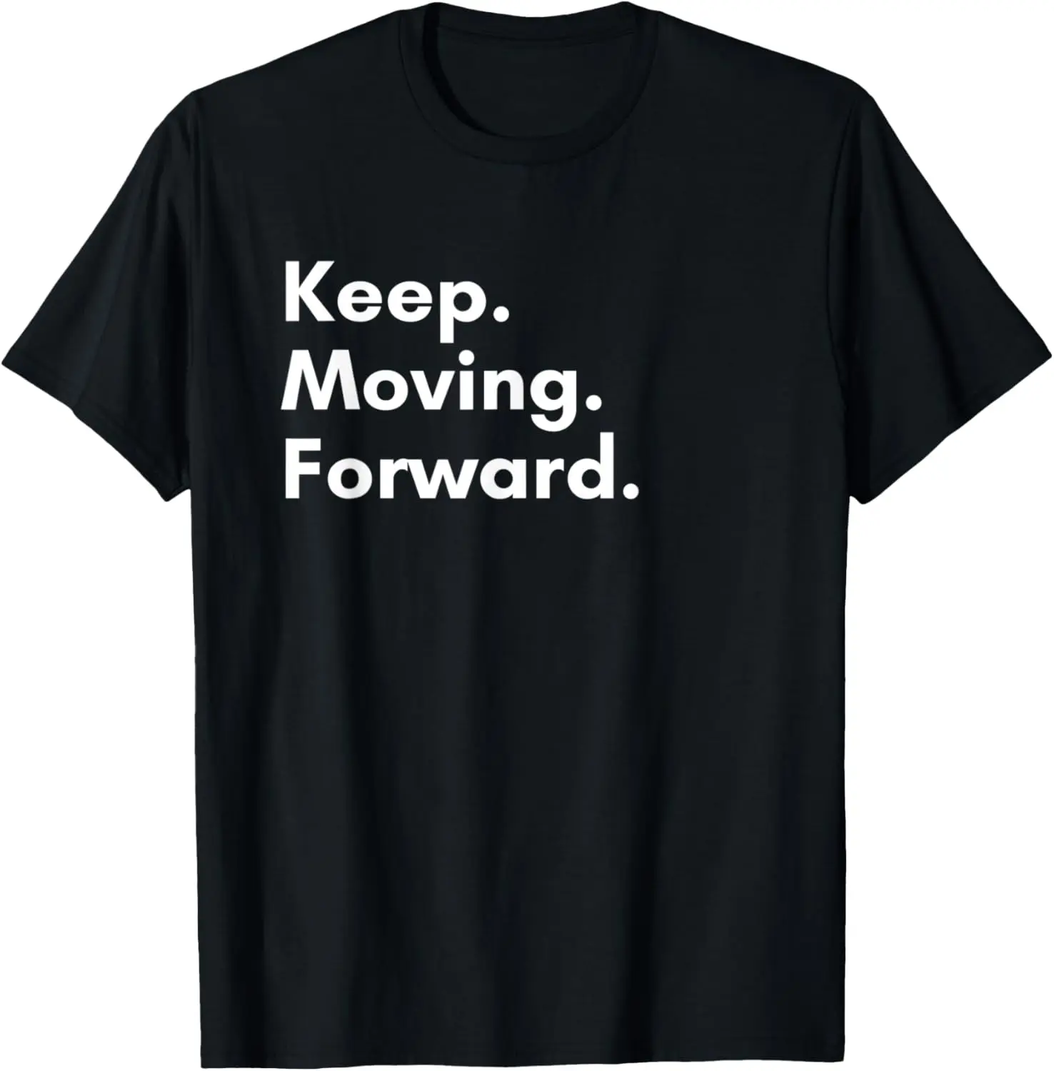 Keep Moving Forward - Politically Spiritually Positive T-Shirt