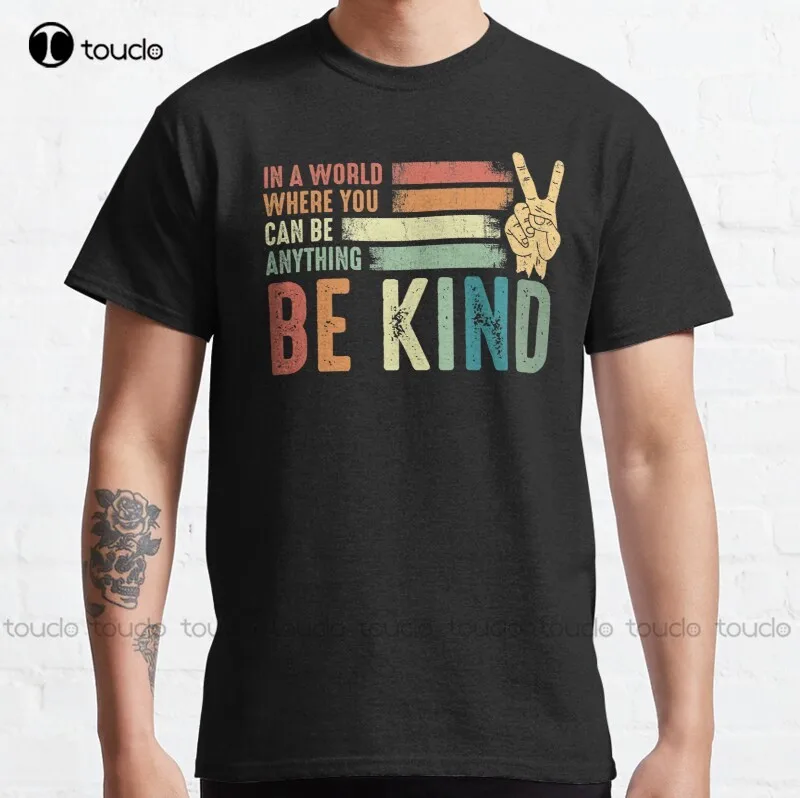 In A World Where You Can Be Anything Be Kind Kindness Inspirational Gifts Peace Hand Sign Classic T-Shirt Cotton Men Tee Shirt