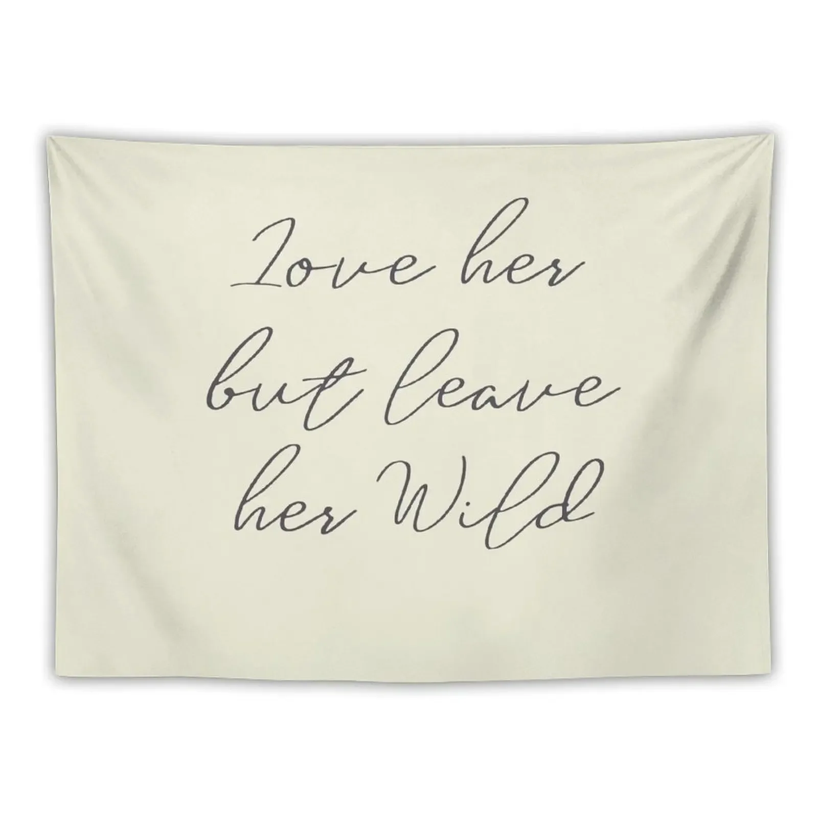 Love her, but leave her wild, handwritten Atticus poem illustration, girls book typography, for strong women, free woma Tapestry