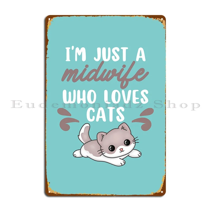 Just A Midwife Who Loves Cats Apprentice Midwife Student Metal Signs Decoration Kitchen Plaques Iron Designing Tin Sign Poster