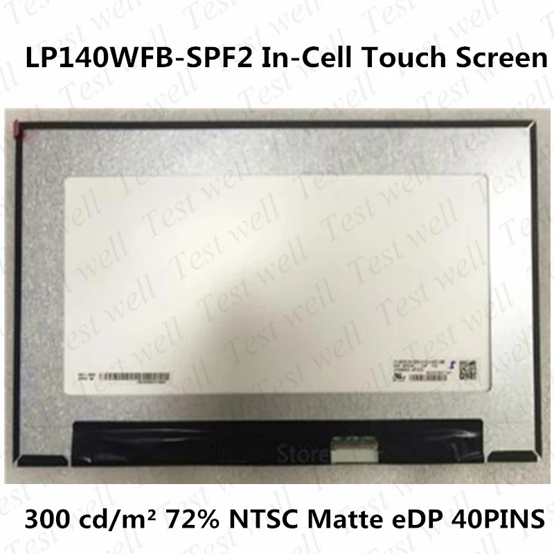 

Original LP140WFB SPF2 14 Inch LCD Touch Screen IPS FHD 1920x1080 EDP 40pins 60Hz 72% NTSC 300 Cd/m² (Typ.)