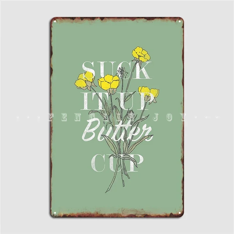 Suck It Up Buttercup Poster Metal Plaque Cinema Kitchen Garage Club Personalized Wall Decor Tin Sign Posters