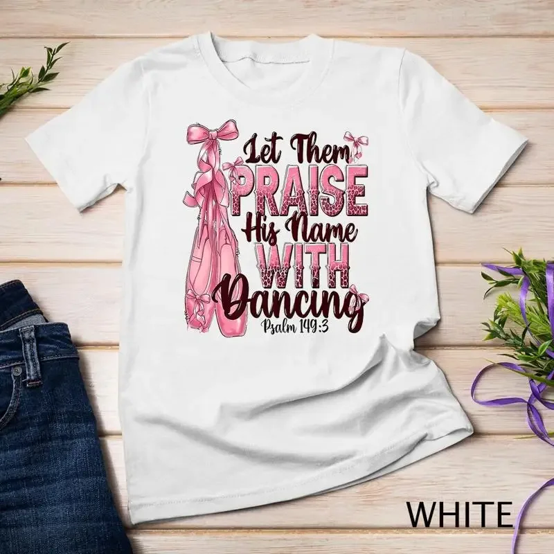 Ballerina Let Them Praise His Name With Dancing Bible Verse Unisex T shirt