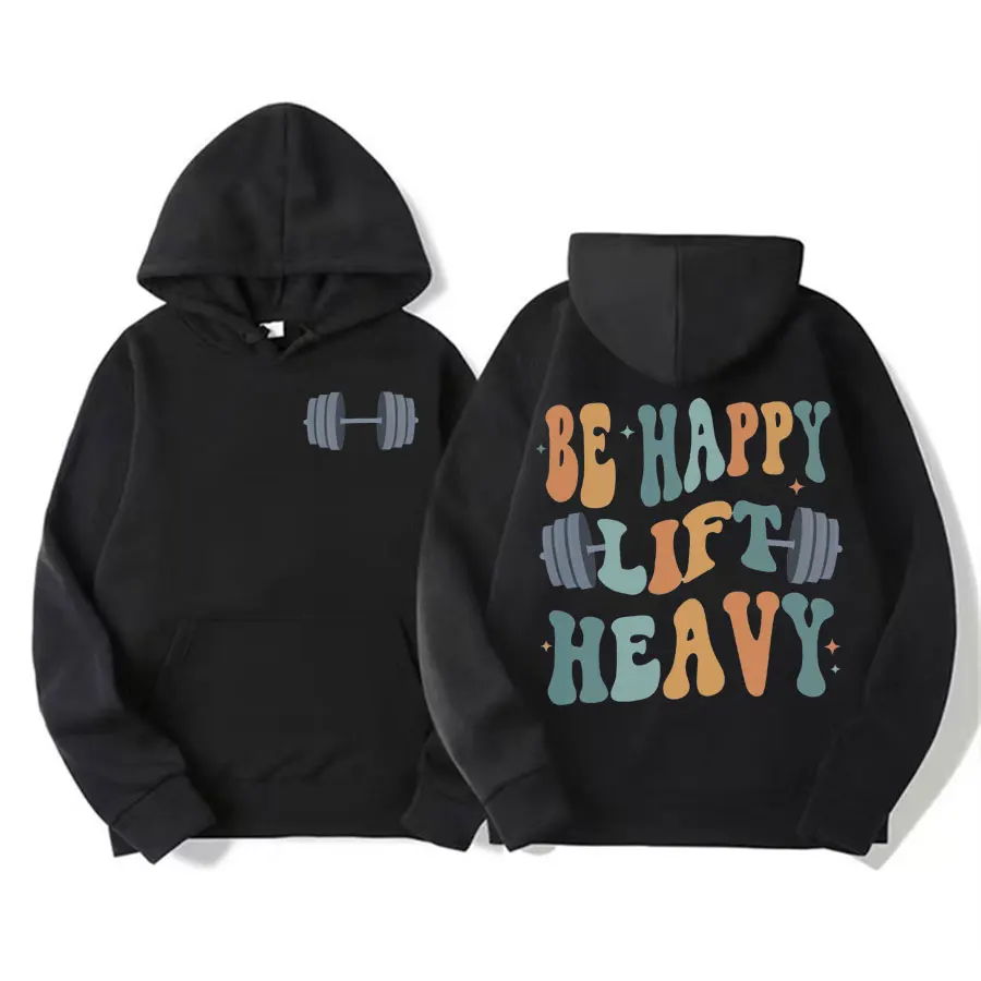 

Funny Be Happy Lift Heavy Letters Print Hoodies Trendy Workout Barbell Gym Sweatshirt Men Women High Quality Casual Fleece Hoody