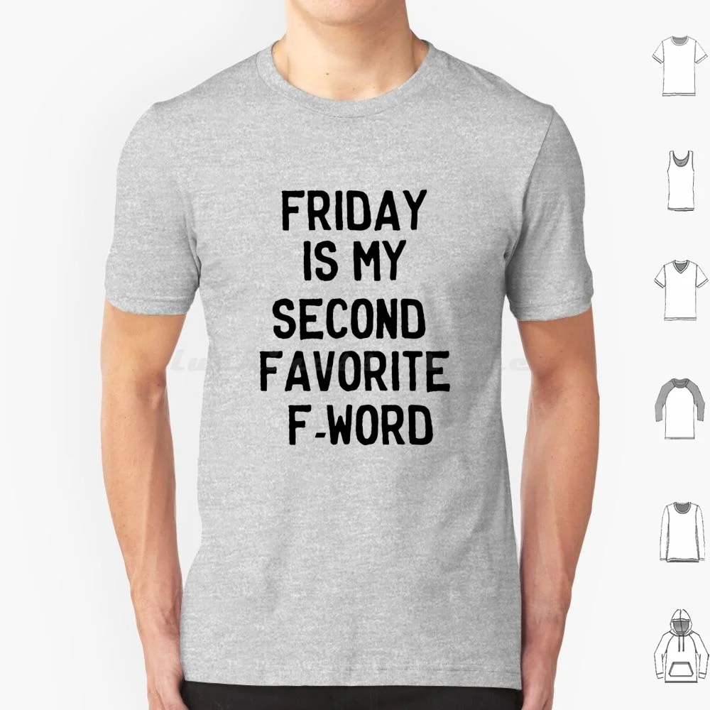 Friday Is My Second Favorite F-Word T Shirt 6xl Cotton Cool Tee Friday F Work Funny Humor Vulgar Swearing Curse Words Work