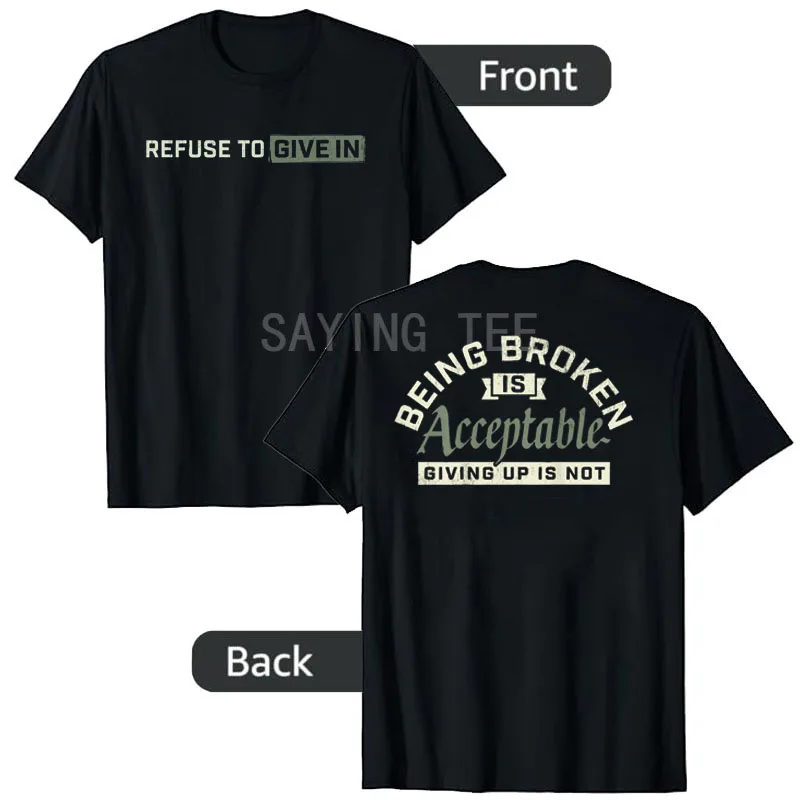 Refuse To Give in Being Broken Is Acceptable 2 Sides T-Shirt Y2k Gym Motivation Tee Humor Funny Letters Printed Men Clothes Gift