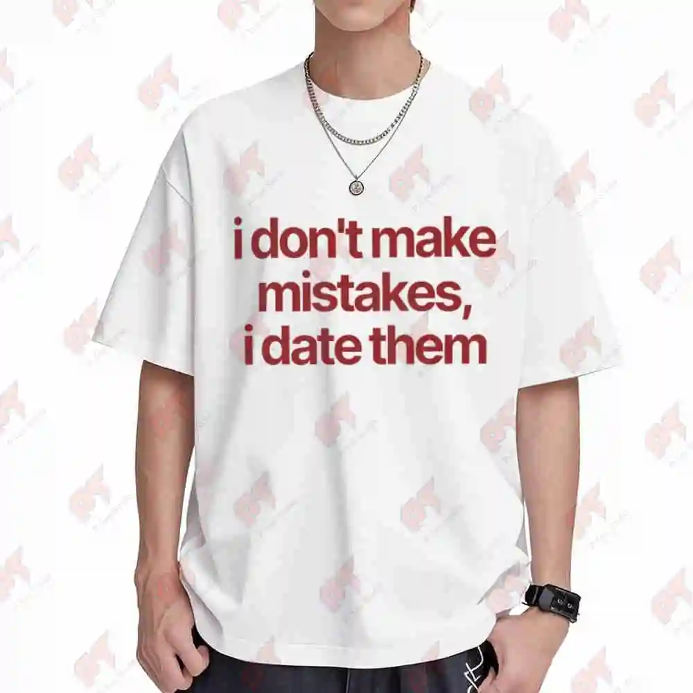 I Don't Make Mistakes I Date Them Sarcastic Relationship Quote Short Sleeve Tee 100% Cotton T-Shirt