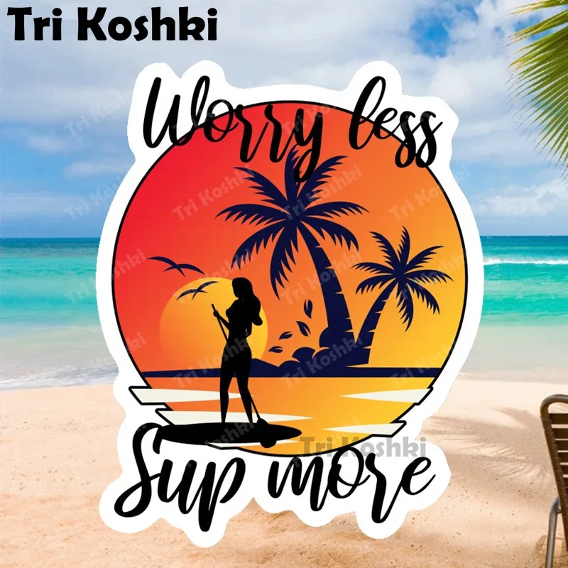 

Tri Koshki KCS692 Surf Decor Worry Less Sup More Car Sticker PVC Decals Motorcycle Waterproof Sticker on Car Bumper Wall Door