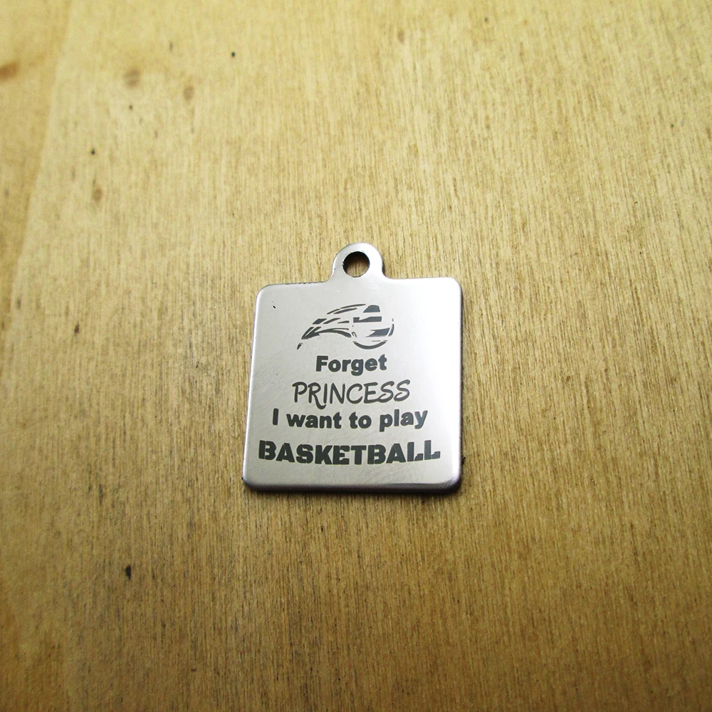 20pcs--Forget princess I want to play basketball stainless steel charms Laser Engraved DIY Charms Pendants