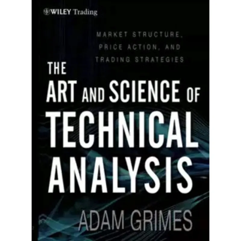The Art And Science Of Technical Analysis By Adam Grimes Trading Strategies Book For Finance Stock Market Traders