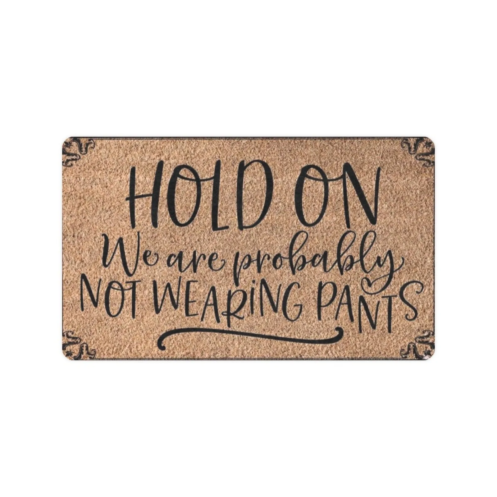 

HOLD ON WE ARE NOT WEARING PANTS Doormat Front Valentine's Day Custom Door Mat Rubber Outdoor Indoor Home Decor