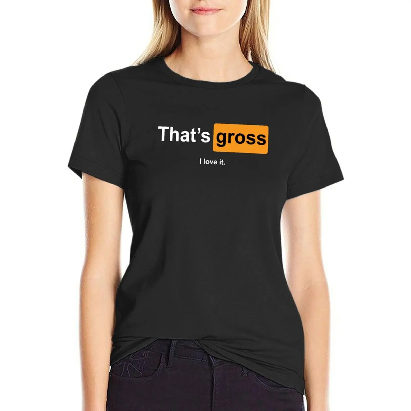 

That's gross - I love it. T-Shirt kawaii clothes aesthetic clothes oversized workout t shirts for Women