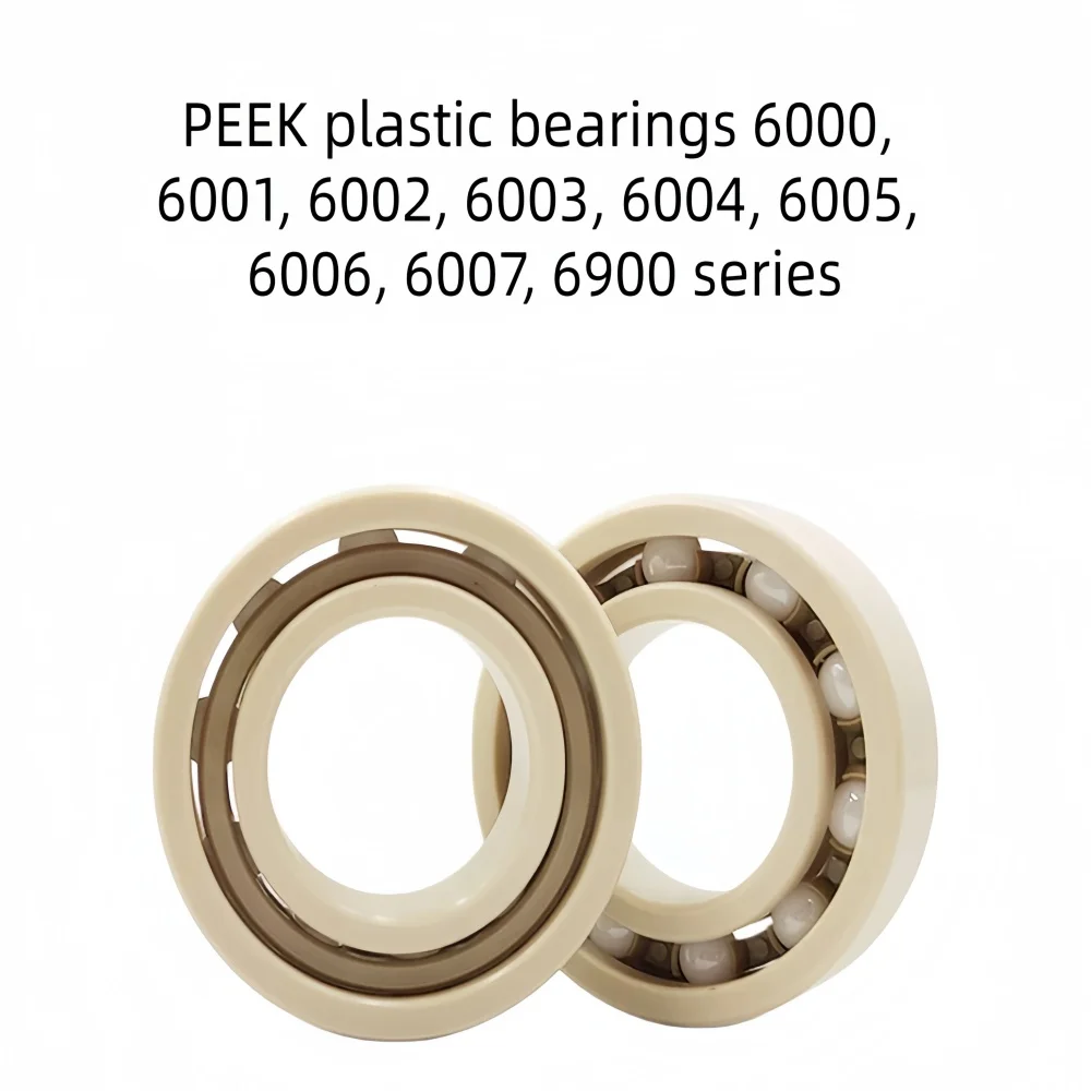 PEEK Plastic Bearings 6000 Series - Wear-Resistant Corrosion-Resistant Bearings for Durable Performance in Challenging Environme