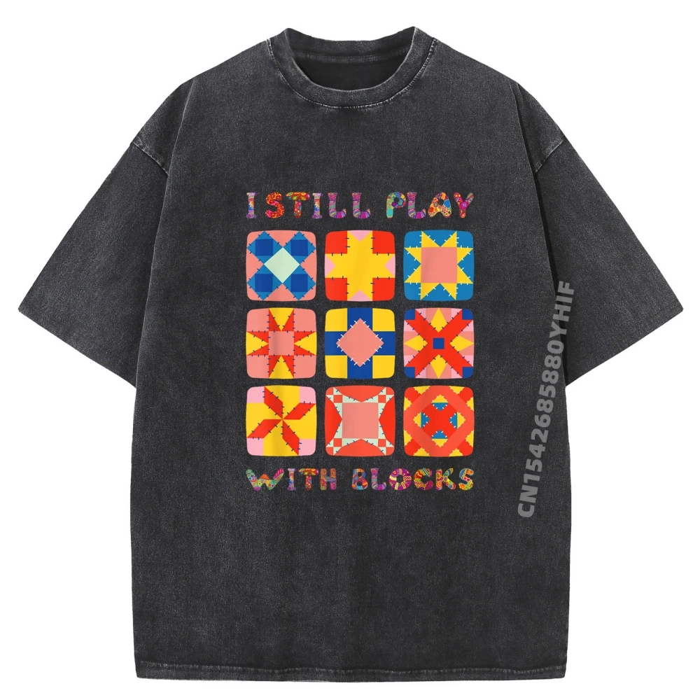 

I Still Play With Blocks Quilt Funny Quilting Fall Clothes Aesthetic Printed T Shirt Mens Soft Washed Clothes