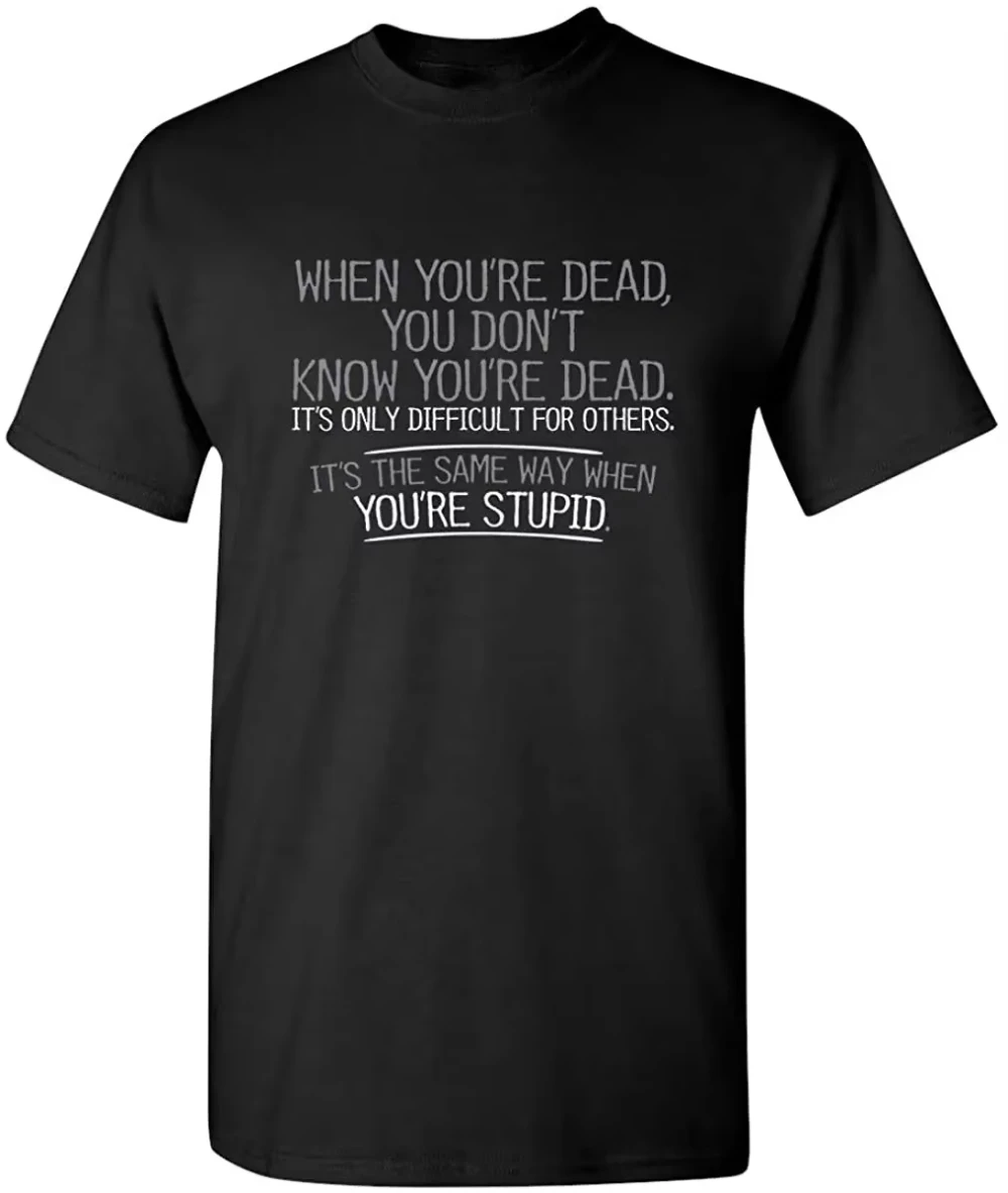 

When You're Dead You're Stupid Graphic Letter T Shirt for Men Novelty Sarcastic Funny T Shirt Word Text Fashion Streetwear