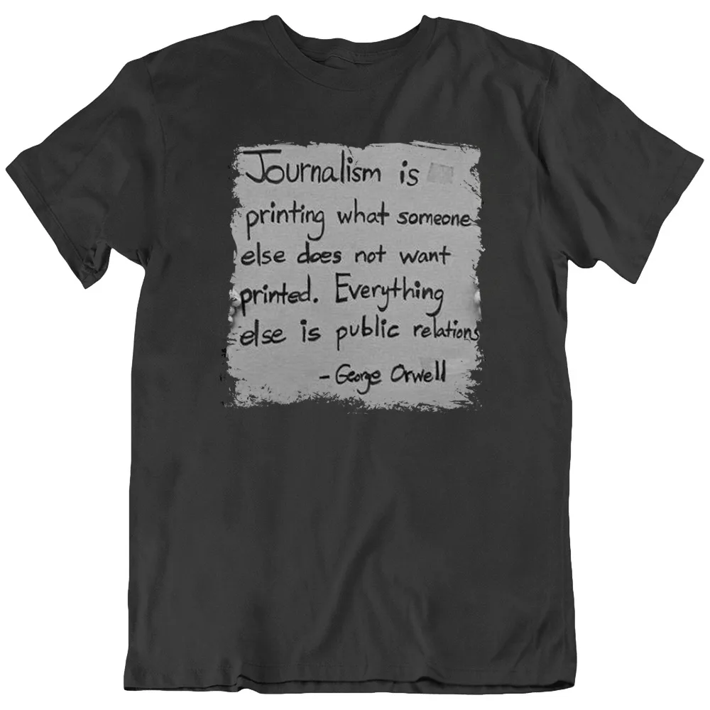 George Orwell Journalism Public Relations Quote Retro T Shirt New