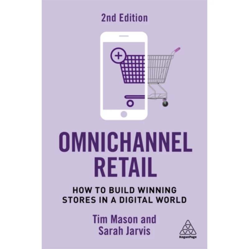 

Розничная торговля OmnichannelHow To Build Winning Stores In A Digital World Tim MasonMiya KnightsSarah Jarvis Kogan Page 9781398612723 Книга