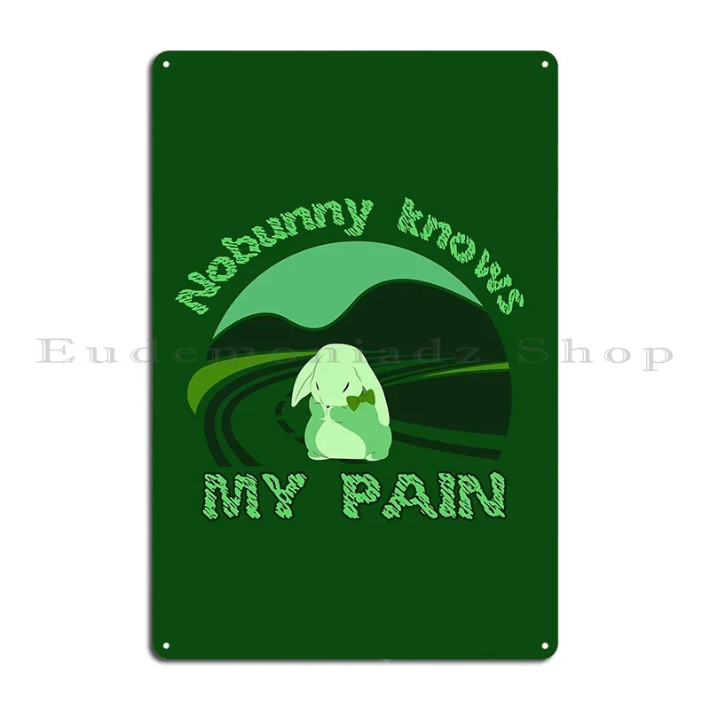 Sad And Lonely Bunny Nobunny Knows My Pain Metal Signs Iron Garage Party Garage Designing Tin Sign Poster